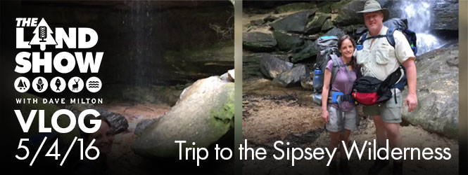 TheLandShow Vlog – Dave Milton’s Trip to Sipsey Wilderness